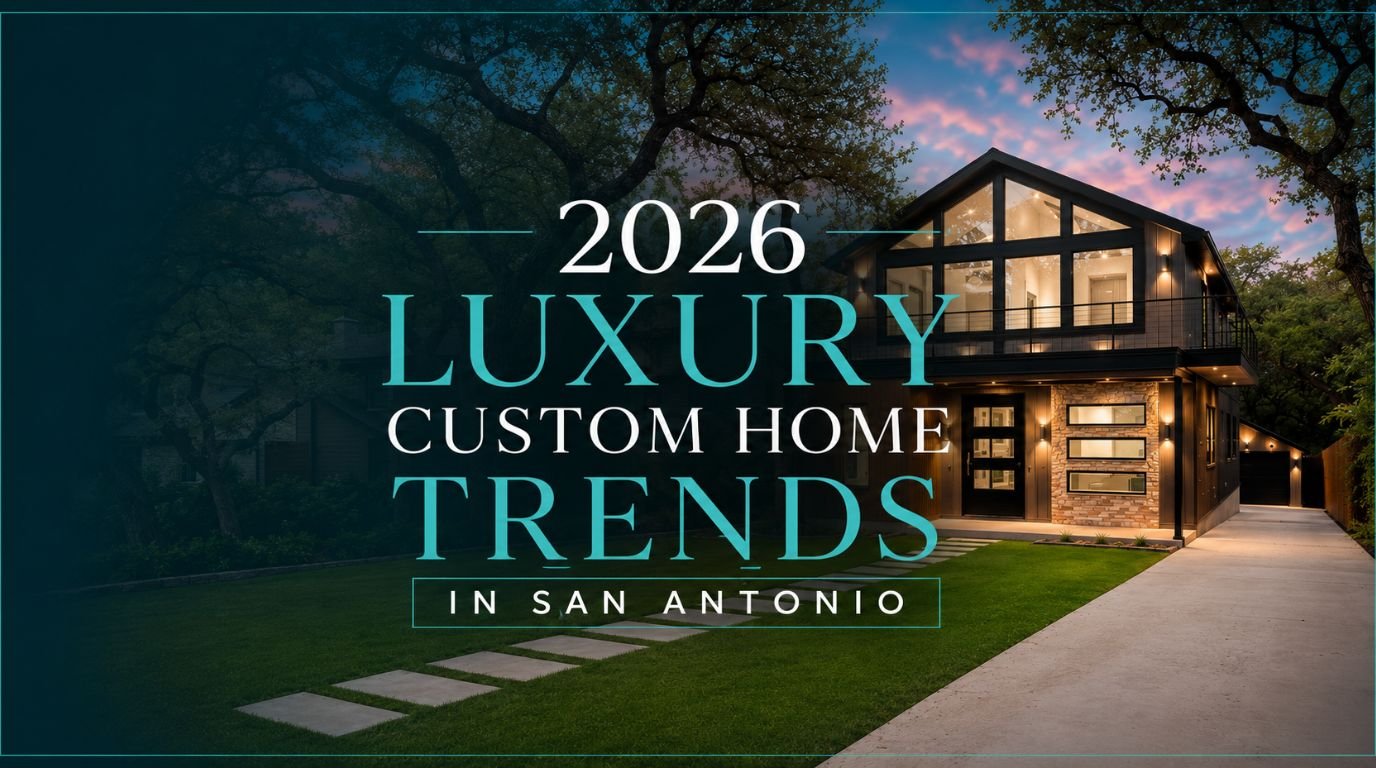 2026 Custom Home Design Trends in San Antonio